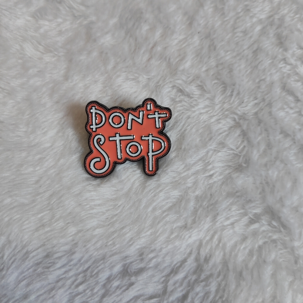 NWOT "Don't Stop" Pin
